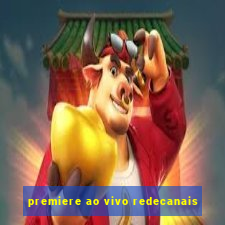 premiere ao vivo redecanais